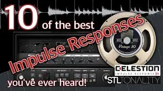 10 of the best IMPULSE RESPONSES you've ever heard // STL Tonality // Celestion