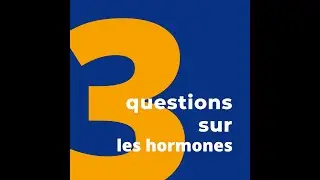 [3 QUESTIONS SUR] Les hormones