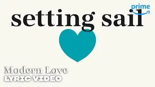 Setting Sail - Official Lyric Video | Modern Love | Prime Video