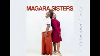 Magara Sisters | Ndinoshaya Mashoko | Official Audio