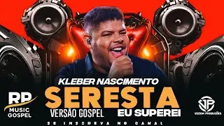 KLEBER NASCIMENTO EU SUPEREI VERS&Atilde;O SERESTA GOSPEL NATANZINHO LIMA