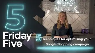 Пять методов оптимизации вашей кампании Google Shopping Ads | Friday Five