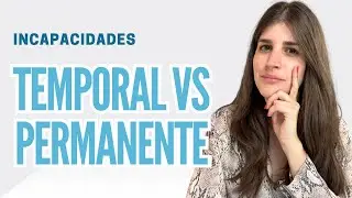 Diferencias entre Incapacidad Temporal y Permanente - Explicado por Abogada