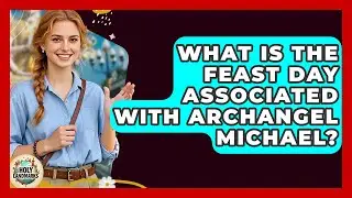 What Is The Feast Day Associated With Archangel Michael? - Holy Landmarks