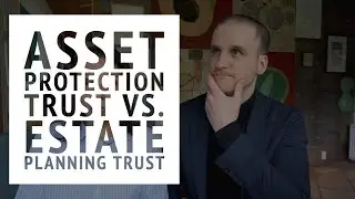 Difference between asset protection trust and estate planning trust