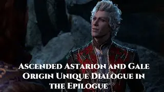 Baldur's Gate 3 | Patch 7 | Ascended Astarion and Origin Gale Unique Dialogue in the Epilogue