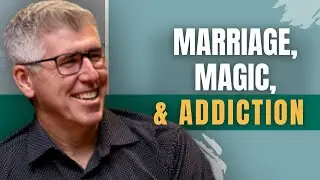 Marriage, Magic & Addiction