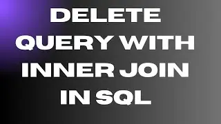 Delete Query With Inner Join In SQL- 52 || SQL Delete Query