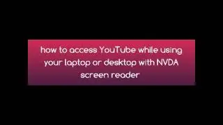 "Access YouTube on Desktop/Laptop with NVDA Screen Reader"
