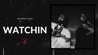 CED WYNEZ & YOODA - WATCHIN (AUDIO)