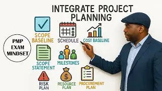 PMP Exam Mindset - Process Domain Task 9: Integrate Project Planning Activities