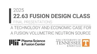 Engineering Principles for Fusion Devices (MIT 22.63): Fall '25 Final Presentations