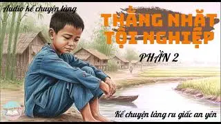 Audio truyện đêm khuya, nghe là ngủ l P2:THẰNG NHẶT TỘI NGHIÊP!