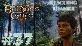Part 37: Thaniel Saved - A Light in the Darkness - Baldur's Gate 3 (PC)