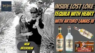 Inside Lost Lore Tequila &ndash; Arturo Lamas III on Legacy, Craft & Purpose