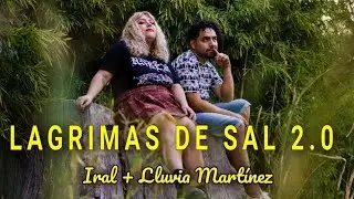 Iral + Lluvia Mart&iacute;nez - Lagrimas de sal 2.0