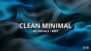 Clean Minimal &mdash; Minimal Deep House for Work & Focus (No Vocals) | WorkWaves #007