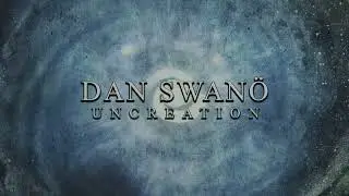 DAN SWAN&Ouml; - Uncreation (Remaster 2026) (VISUALIZER)