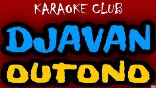 DJAVAN - OUTONO ( KARAOKÊ )