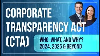 The Corporate Transparency Act (CTA): Who, What, and Why | 2024, 2025 & Beyond