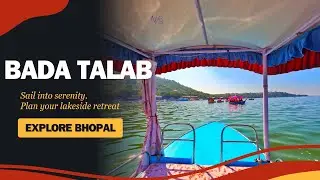Bada Talab Bhopal | बड़ा तालाब का पूरा इतिहास | Shikara Boat Ride And Ticket Price | Upper Lake View