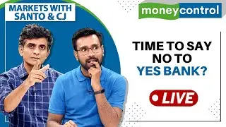 Stock Market Live: Time To Say No To YES Bank's Stock? | Markets with Santo & CJ