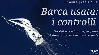 Come scegliere una barca usata: i controlli da fare | Le guide Adria Ship