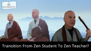 Transition From Zen Student To Zen Teacher