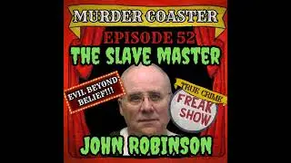 Episode 52: The Slave Master John Robinson