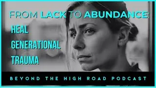 From Lack To Abundance: How To Heal Generational Trauma AS An Alienated Parent/ Ep 88