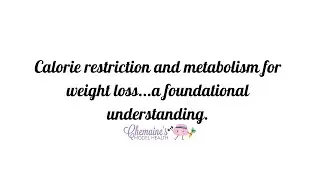 Calorie restriction and metabolism for weight loss...a foundational understanding.