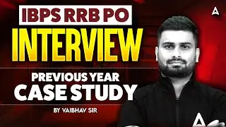 IBPS RRB PO | Interview Previous Year Case Study | By Vaibhav Sir