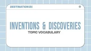 Topic Vocabulary: INVENTIONS AND DISCOVERIES - Destination B1 - Unit 18
