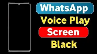 WhatsApp Voice Play Screen Black Problem | Fix Proximity Sensor Issue 2025