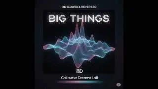 BIG THINGS | Jordan Sandhu | Chillwave Dreams Lofi | Lofi Song | 8d Song | New punjabi Song 2025