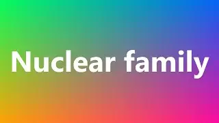 Nuclear family - Medical Definition and Pronunciation
