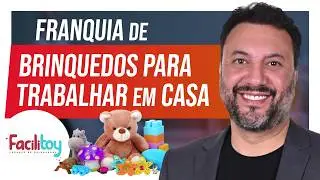 COMO MONTAR UMA FRANQUIA DE BRINQUEDOS [ FACILITOY ]