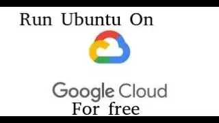 Run ubuntu in google cloud for free.