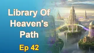 Library Of Heaven's Path - Episode 42: Chapters 2281 to 2332 - Audiobook