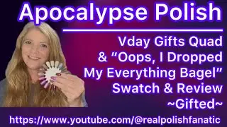 ~Gifted~Apocalypse Polish - VDay Gifts Quad & &ldquo;Oops, I Dropped My Everything Bagel&rdquo; -Swatch & Review