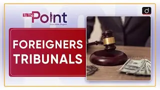 Foreigners Tribunals - To The Point | Drishti IAS English