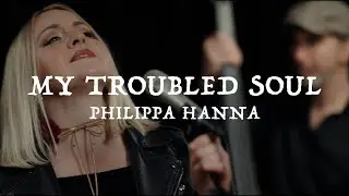 Philippa Hanna &ndash; My Troubled Soul (Official Live Video)