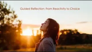 GuidedReflection: Reactivity To Choice  with Arleen Tyndall Conscious Parenting & Life Coach