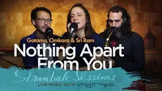 Nothing Apart From You (STRAWBALE SESSIONS) ~ Omkara, Gotama & Sri Ram