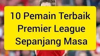 10 Pemain Terbaik Premier League Sepanjang Masa