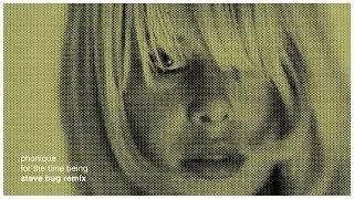 Phonique: For The Time Being feat. Erlend Øye (Steve Bug Remix)