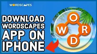 How to Download Your Wordscapes App on Your iPhone? Install Wordscapes App on Smartphone 2024