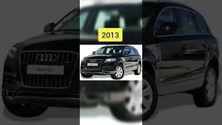 Evolution of Audi Q7 (2007-2023)