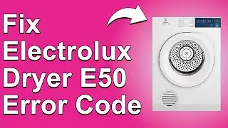 Electrolux Dryer E50 Error Code (Indication Of Software Or Motor Problem - How To Fix It Quickly!)