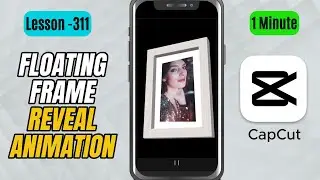 How to Create a Floating Frame Reveal Animation in CapCut Tutorial - Lesson 311 CapCut Tutorial